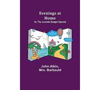 Evenings At Home; Or, The Juvenile Budget Opened