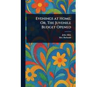 Evenings at Home; Or, The Juvenile Budget Opened