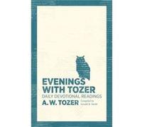 Evenings With Tozer by A W Tozer A W Tozer , Compiled By Gerald B Smith (Auteur)