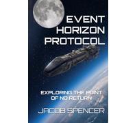 EVENT HORIZON PROTOCOL: EXPLORING THE POINT OF NO RETURN