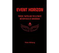 Event Horizon: Terror, Tantra And The Ultimate Metaphysics Of Awareness