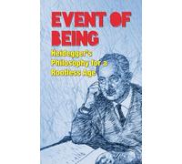 Event of Being: Heidegger's Philosophy for a Rootless Age