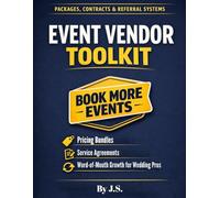 Event Vendor Toolkit Packages, Contracts & Referral Systems: Pricing Bundles, Service Agreements & Word-of-Mouth Growth for Wedding Pros