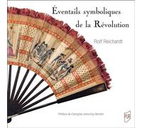 Éventails symboliques de la Révolution Sources iconographiques et relations intermédiales - Rolf Reichardt - Presses Universitaires Rennes - broché - Beau livre