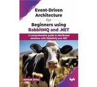 EventDriven Architecture for Beginners using RabbitMQ and .NET - Abhisek Sinha - BPB Publications - Livre en Anglais - Paperback Abhisek SinhaAbhisek Sinha (Auteur)
