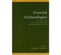 Eventful Archaeologies: New Approaches to Social Transformation in the Archaeological Record