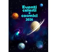 Eventi celesti e cosmici 2026: Agenda tenere traccia di tutti i fenomeni astronomici nel 2026