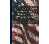 Events And Incidents In The History Of Gen. Winfield Scott