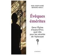 Evêques Émérites - Dans L'eglise D'aujourd'hui, Quel Rôle Pour Les Retraités De L'épiscopat ?