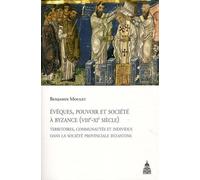 Évêques, pouvoir et société à Byzance (VIIIe-XIe siècle): Territoires, communautés et individus dans la société provinciale byzantine