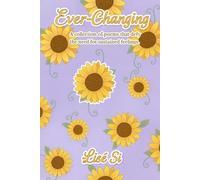 Ever-Changing: A collection of poems that defy the need for sustained feelings