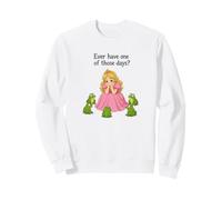 Ever Have One of Those Days? Princess and Frogs Humor Sweatshirt