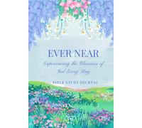 Ever Near: Experiencing the Closeness of God Every Day - A Bible Study Journal