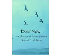 Ever New: A Collection of Poetry & Prose