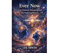 Ever Now: Non-Ordinary Dreaming and the Enduring Present