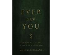Ever with You Becoming Fully Awake to the God Who Is Near - Monika Kirkland - Leafwood Publishers - ebook (ePub) - Livre