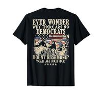Ever Wonder Why There are No Democrats Mount Rushmore (à l'arrière) T-Shirt