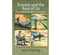 Everest and the Rest of Us: Four Journeys in Search of Adventure: Cycling, Rowing, Trekking, and the Quest for Meaning