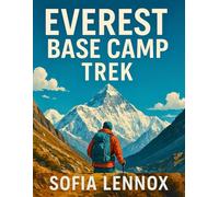 EVEREST BASE CAMP TREK: A Practical Guide to Trekking Nepal’s Legendary Trail