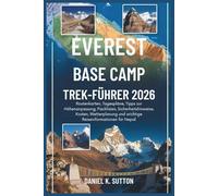 Everest Base Camp Trek-führer2026: Routenkarten, Reisepläne, Tipps zur Höhenanpassung, Packlisten, Sicherheitshinweise, Wetterplanung und wichtige Reiseinformationen für Nepal