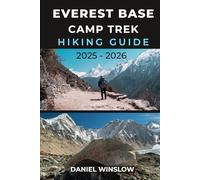 EVEREST BASE CAMP TREK HIKING GUIDE 2025 - 2026: Step-by-Step Guide to the Trails, Culture, and Adventure of Nepal’s Legendary Himalayan Journey