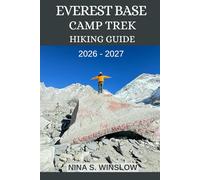 EVEREST BASE CAMP TREK HIKING GUIDE 2026 - 2027: Epic Himalayan Trails, High-Altitude Challenges, and the Ultimate Journey to the World’s Highest Mountain