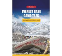 EVEREST BASE CAMP TREK HIKING GUIDE 2026-2027: Teahouse Booking Tips, Lukla Flight Planning, and Day Itineraries for First-Time Himalayan Trekkers