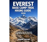 EVEREST BASE CAMP TREK HIKING GUIDE 2026: A Complete Step-by-Step Guide to the World’s Most Famous Trek