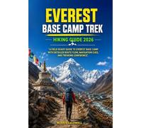 EVEREST BASE CAMP TREK HIKING GUIDE 2026: “A Field Ready Guide to Everest Base Camp with Detailed Route Flow, Navigation Cues, and Trekking Confidence”