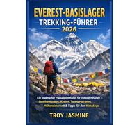 EVEREST-BASISLAGER TREKKING-FÜHRER 2026: Ein praktischer Planungsleitfaden für Trekking-Neulinge - Genehmigungen, Kosten, Tagesprogramm, Höhensicherheit & Tipps für den Himalaya