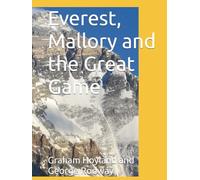 Everest, Mallory and the Great Game: How Mallory and Irvine climbed Mount Everest