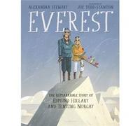Everest The Remarkable Story of Edmund Hillary and Tenzing Norgay by Alexandra Stewart & Foreword by Ranulph Fiennes & Illustrated by Joe Todd Stanton Alexandra Stewart Foreword by Ranulph Fiennes Ill