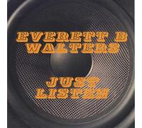 Everett B Walters - Just Listen