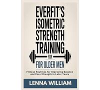 Everfit’s Isometric Strength Training for Older Men: Fitness Routines for Improving Balance and Core Strength in Later Years