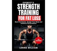 EverFit’s Strength Training for Fat Loss: Burn Fat Faster, Sculpt Your Body and Enhance Performance