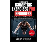 Everfits Isometric Exercises For Beginners: Daily Routines With Techniques To Unpack Strength And Vitality: 2 (The Everfit Series)
