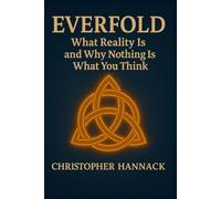 EVERFOLD: What Reality Is and Why Nothing Is What You Think