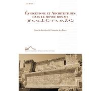 Evergétisme et architectures dans le monde romain (IIe siècle av. J.-C.- Ve siècle ap. J.-C.)