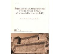Evergétisme Et Architectures Dans Le Monde Romain (Iie Siècle Av - J.-C.- Ve Siècle Ap - J.-C.)
