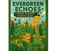 Evergreen Echoes: A Forest Geometry Coloring Quest: Nature Meets Pattern in a Whimsical Woodland of Trees, Trails & Tranquility