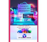 Evergreen Microsoft 365 Development: A Practical Guide to Building Apps, Agents, and Copilot Extensions