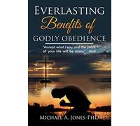 Everlasting Benefits Of Godly Obedience: Accept What I Say And The Years Of Your Life Will Be Many