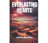 Everlasting Hearts: The Ultimate Guide To Valentine's Day, Love, And Romance