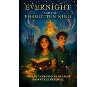 Evernight And The Forgotten King: The Lost Chronicles Of Light Fairytale Prequel Paperback Book By Abbie Rose