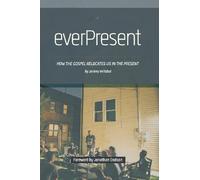 everPresent: How the Gospel Relocates Us in the Present