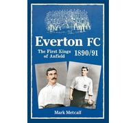 Everton FC 1890-91: The First Kings of Anfield