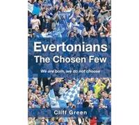 Evertonians The Chosen Few: We are born, we do not choose - [Version Originale] Cliff Green (Auteur)