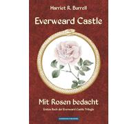 Everweard Castle - Mit Rosen bedacht: Erstes Buch der Everweard Castle Trilogie