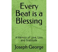 Every Beat is a Blessing: A Memoir of Love, Loss and Gratitude