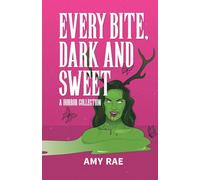 Every Bite, Dark And Sweet.: A Horror Collection